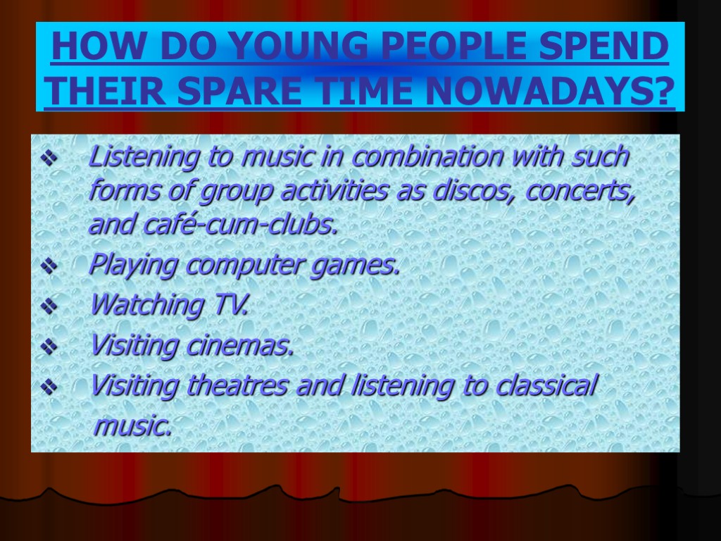 HOW DO YOUNG PEOPLE SPEND THEIR SPARE TIME NOWADAYS? Listening to music in combination